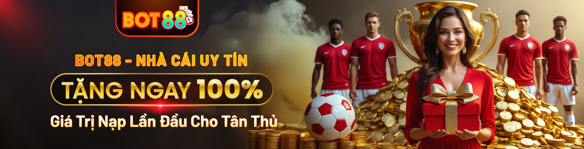 BOT88 - Nhà Cái Uy Tín - Tặng ngay 100% Giá Trị Nạp Lần Đầu Cho Tân Thủ