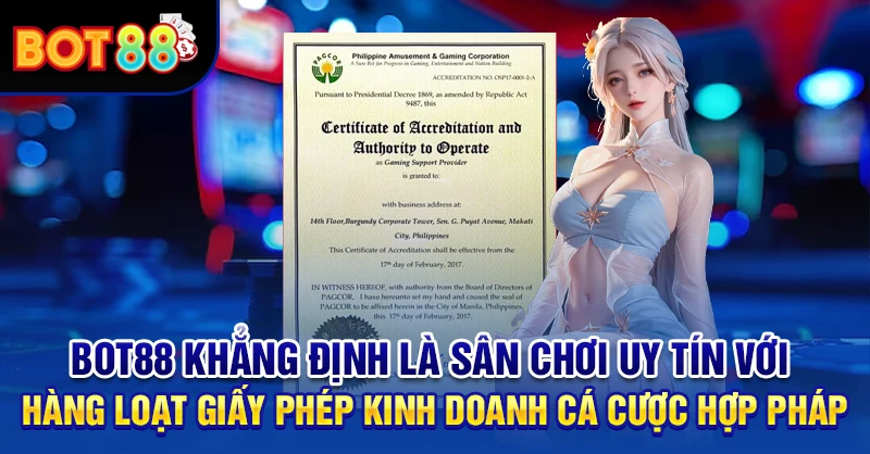 BOT88 khẳng định là sân chơi uy tín với hàng loạt giấy phép kinh doanh cá cược hợp pháp