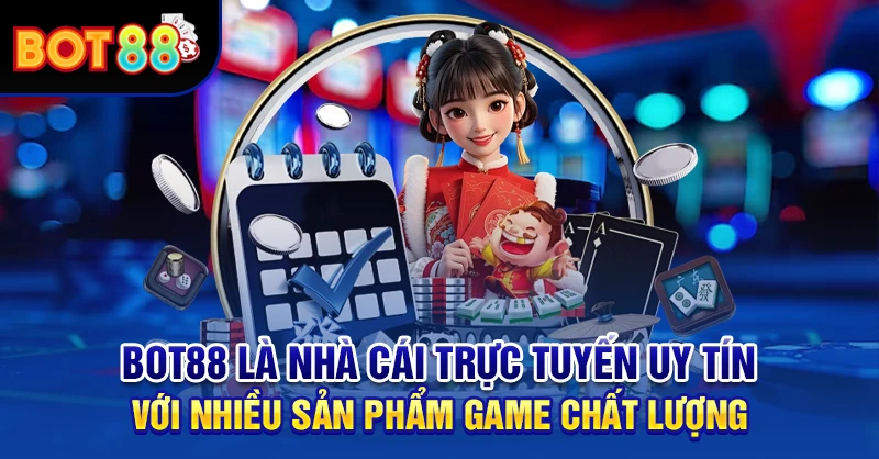 BOT88 là nhà cái trực tuyến uy tín với nhiều sản phẩm game chất lượng