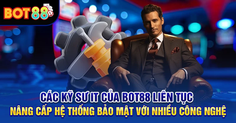 Các kỹ sư IT của BOT88 liên tục nâng cấp hệ thống bảo mật với nhiều công nghệ