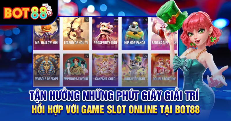 Tận hưởng những phút giây giải trí hồi hợp với game slot online tại BOT88